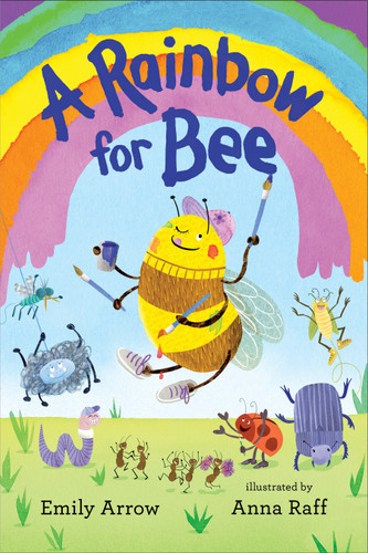 A Rainbow for Bee book cover by Emily Arrow