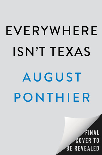 Everywhere Isn't Texas: A Novel book cover by August Ponthier