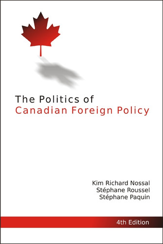 The Politics of Canadian Foreign Policy, Fourth Edition (Queen's Policy Studies Series #188) book cover by Kim Richard Nossal, Stéphane Roussel, Stéphane Paquin