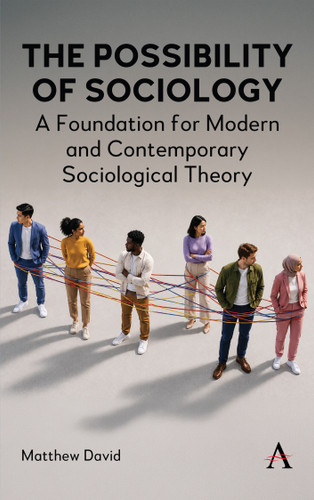 The Possibility of Sociology: A Foundation for Modern and Contemporary Sociological Theory book cover by Matthew David