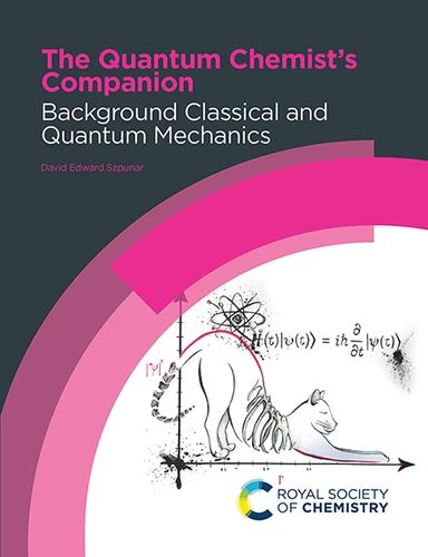 The Quantum Chemist's Companion: Background Classical and Quantum Mechanics book cover by David Edward Szpunar