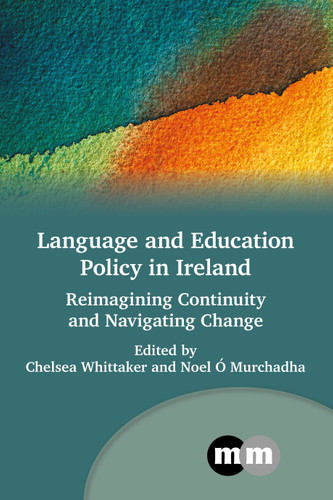 Language and Education Policy in Ireland: Reimagining Continuity and Navigating Change (Multilingual Matters #183) book cover by 