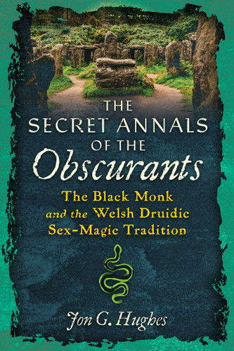 The Secret Annals of the Obscurants: The Black Monk and the Welsh Druidic book cover by Jon G. Hughes