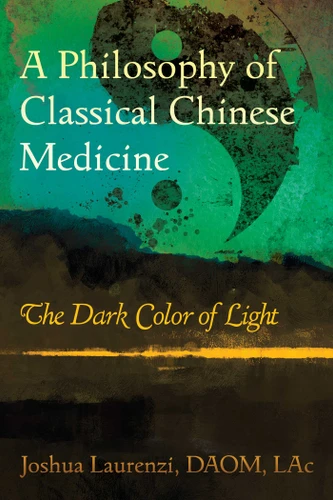 A Philosophy of Classical Chinese Medicine: The Dark Color of Light book cover by Joshua Laurenzi