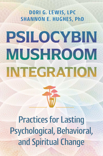 Psilocybin Mushroom Integration: Practices for Lasting Psychological, Behavioral, and Spiritual Change book cover by Dori G. Lewis, Shannon E. Hughes