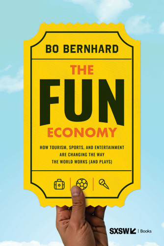 The Fun Economy: How Tourism, Sports, and Entertainment Are Changing the Way the World Works (and Plays) book cover by Bo Bernhard