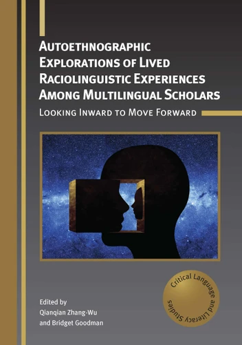 Autoethnographic Explorations of Lived Raciolinguistic Experiences Among Multilingual Scholars: Looking Inward to Move Forward (Critical Language and Literacy Studies #32) book cover by 