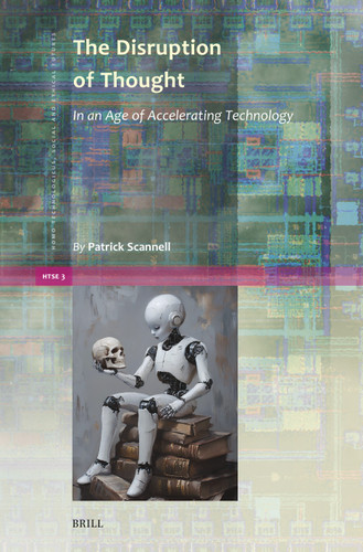 The Disruption of Thought: In an Age of Accelerating Technology (Homo Technologicus, Social and Ethical Futures #3) [9789004737143]