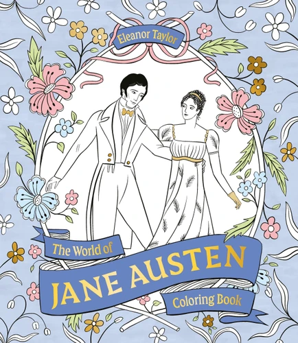 The World of Jane Austen Coloring Book: color your way through Austen’s novels from Pride and Prejudice and Emma to Persuasion and Sense and Sensibility (from the creators of the bestselling World of... jigsaw puzzle series) book cover by 