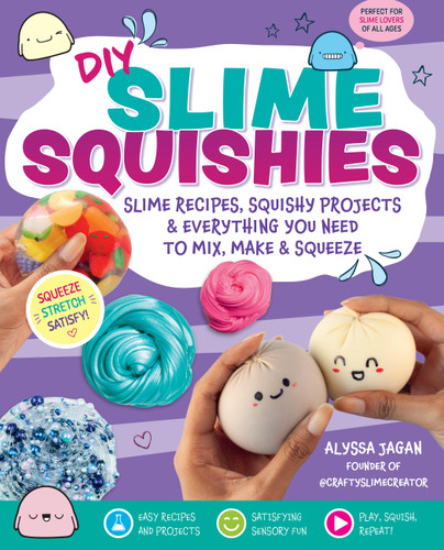 DIY Slime Squishies: Slime Recipes, Squishy Projects & Everything You Need to Mix, Make & Squeeze book cover by Alyssa Jagan
