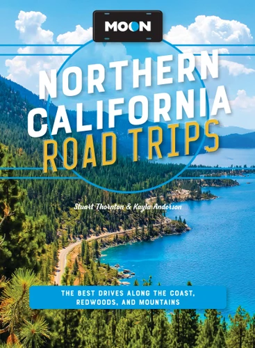 Moon Northern California Road Trips: The Best Drives along the Coast, Redwoods, and Mountains (Moon Road Trip Travel Guide) book cover by Kayla Anderson, Stuart Thornton, Moon Travel Guides