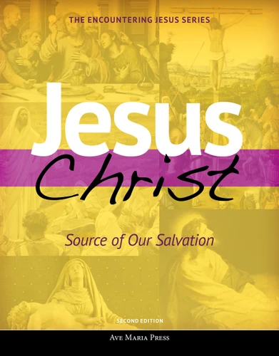Jesus Christ: Source of Our Salvation | Second Edition | USCCB Curriculum Framework Course III (Scripture and Paschal Mystery) (Encountering Jesus) book cover by Ave Maria Press