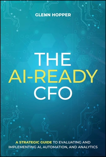 The AI-Ready CFO: A Strategic Guide to Evaluating and Implementing AI, Automation, and Analytics book cover by Glenn Hopper