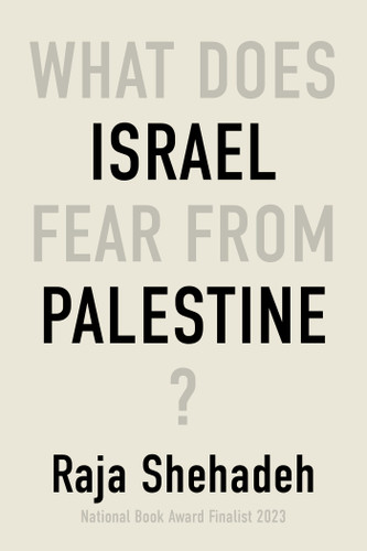 What Does Israel Fear From Palestine? book cover by Raja Shehadeh