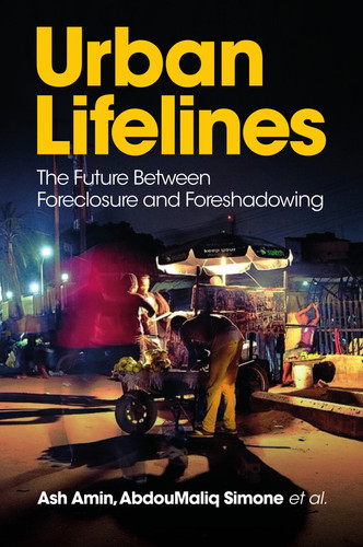 Urban Lifelines: The Future Between Foreclosure and Foreshadowing book cover by Ash Amin, AbdouMaliq Simone, Daniel e. Agbiboa, Julie-Anne Boudreau, Filip De Boeck, Enrica Morlicchio