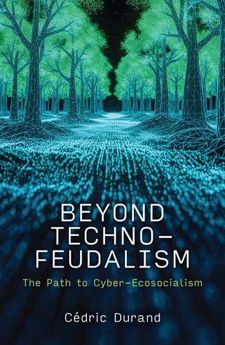 Beyond Technofeudalism: The Path to Cyber-Ecosocialism book cover by Cédric Durand