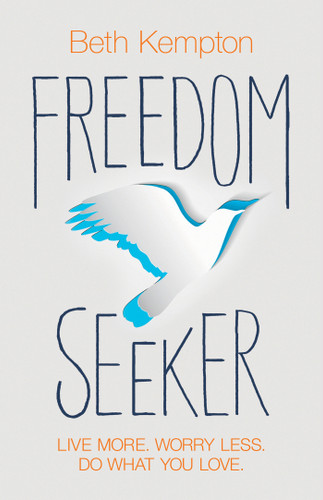 Freedom Seeker: Live More. Worry Less. Do What You Love. book cover by Beth Kempton