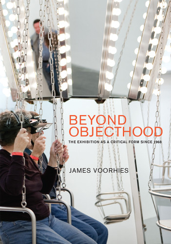 Beyond Objecthood: The Exhibition as a Critical Form since 1968 book cover by James Voorhies