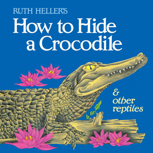 How to Hide a Crocodile & Other Reptiles book cover by Ruth Heller