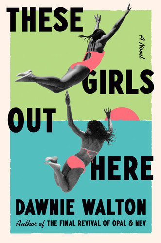 These Girls Out Here: A Novel book cover by Dawnie Walton