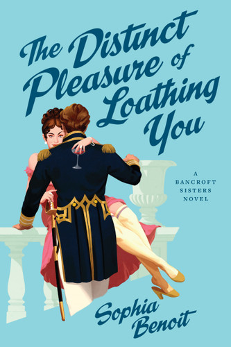 The Distinct Pleasure of Loathing You: A Bancroft Sisters Novel (The Bancroft Sisters) book cover by Sophia Benoit