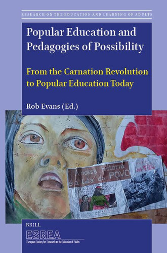 Popular Education and Pedagogies of Possibility: From the Carnation Revolution to Popular Education Today (Research on the Education and Learning of Adults #14) [9789004765597]