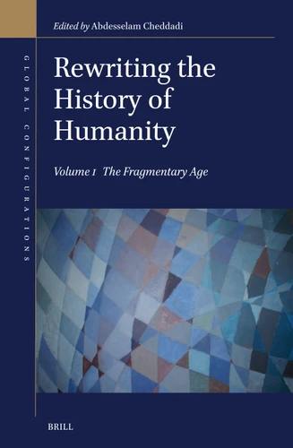 Rewriting the History of Humanity. Volume I The Fragmentary Age (Global Configurations #1) [9789004774612]