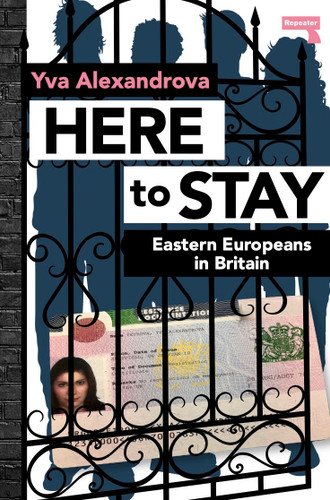 Here to Stay: Eastern Europeans in Britain book cover by Yva Alexandrova