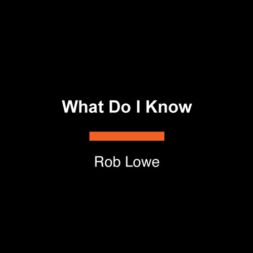 What Do I Know: A Guide to Living book cover by Rob Lowe