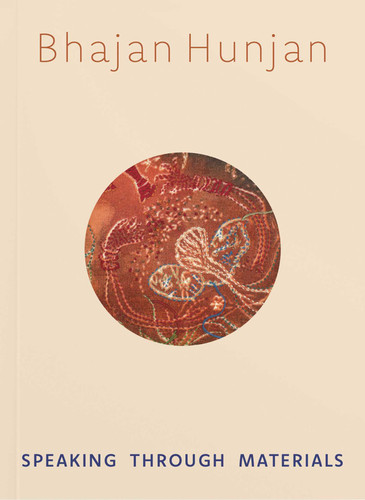 Bhajan Hunjan: Speaking Through Materials book cover by Sophie Hill, Parminder Bhachu, Alice Correia, Niru Ratnam, Linsey Young