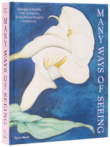 Many Ways of Seeing: Georgia O’Keeffe, Fisk University, and the Alfred Stieglitz Collection book cover by 
