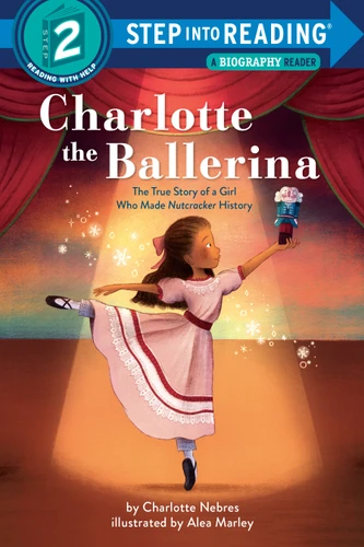 Charlotte the Ballerina: The True Story of a Girl Who Made Nutcracker History (Step into Reading, Step 2) book cover by Charlotte Nebres