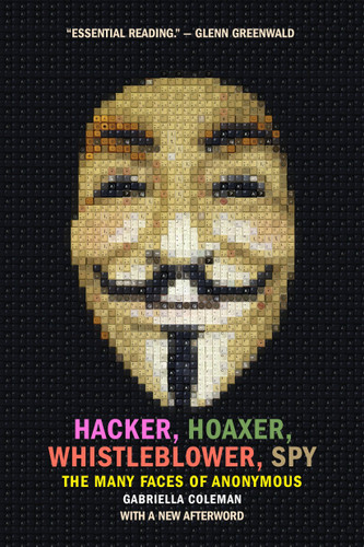 Hacker, Hoaxer, Whistleblower, Spy: The Many Faces of Anonymous book cover by Gabriella Coleman