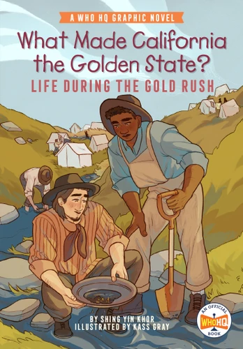 What Made California the Golden State?: Life During the Gold Rush: A Who HQ Graphic Novel (Who HQ Graphic Novels) book cover by Shing Yin Khor, Who HQ