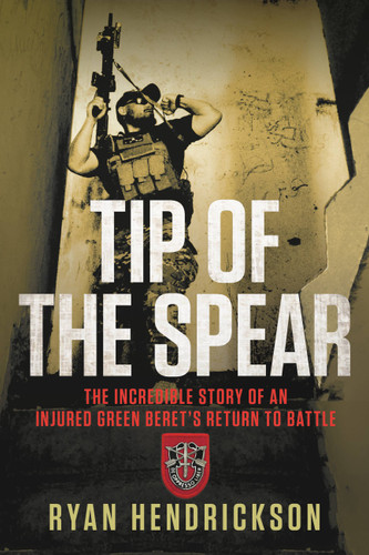 Tip of the Spear: The Incredible Story of an Injured Green Beret's Return to Battle book cover by Ryan Hendrickson