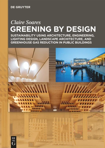 Greening by Design: Sustainability using Architecture, Engineering, Lighting Design, Landscape Architec ture, and Greenhouse Gas Reduction in Public Buildings book cover by Claire M. Soares