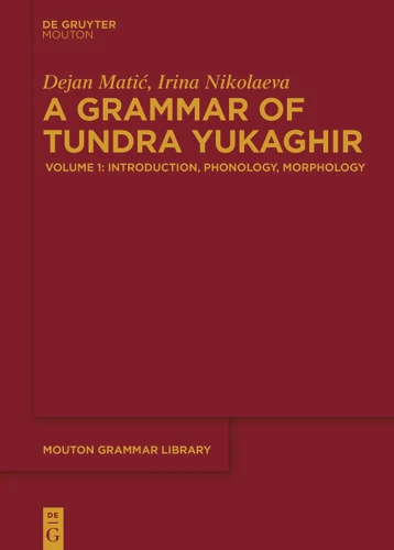 A Grammar of Tundra Yukaghir: Volume 1: Introduction, Phonology, Morphology book cover by Dejan Matić, Irina Nikolaeva