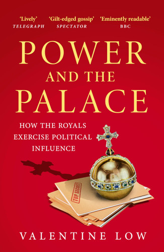 Power and the Palace: How the Royals Exercise Political Influence book cover by Valentine Low