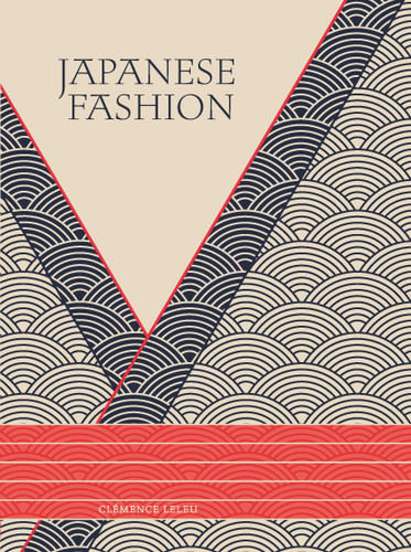 Japanese Fashion: A Journey from Tradition to Iconic Designers, Street Style to Global Influence book cover by Clémence Leleu