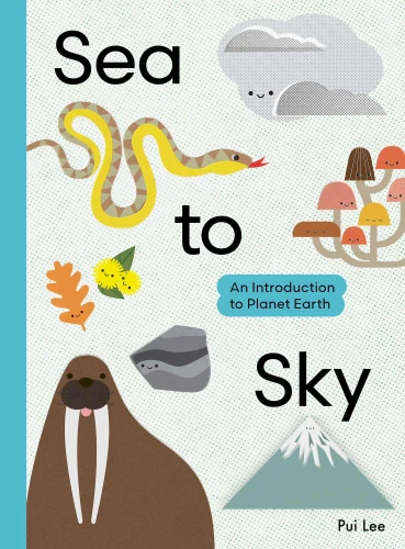 Sea to Sky: An Introduction to Planet Earth (An Introduction to...) book cover by Pui Lee