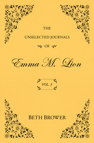 The Unselected Journals of Emma M. Lion: Vol. 3 (The Unselected Journals of Emma M. Lion) book cover by Beth Brower