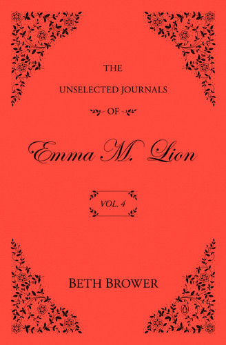 The Unselected Journals of Emma M. Lion: Vol. 4 (The Unselected Journals of Emma M. Lion) book cover by Beth Brower