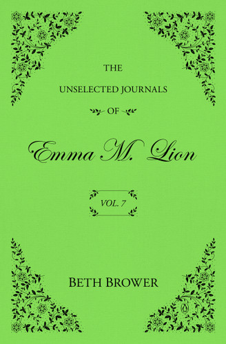 The Unselected Journals of Emma M. Lion: Vol. 7 (The Unselected Journals of Emma M. Lion) book cover by Beth Brower