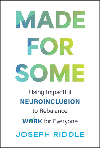 Made for Some: Using Impactful Neuroinclusion to Rebalance Work for Everyone book cover by Joseph Riddle