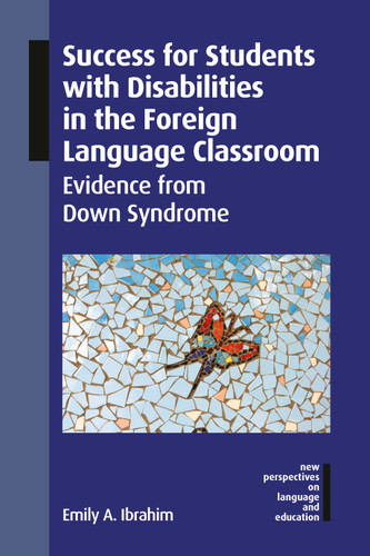 Success for Students with Disabilities in the Foreign Language Classroom: Evidence from Down Syndrome (New Perspectives on Language and Education #144) book cover by Emily A. Ibrahim