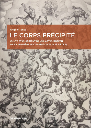 Le corps précipité: Chute et châtiment dans l’art européen de la première modernité (XVe-XVIIe siècle) book cover by Angèle Tence