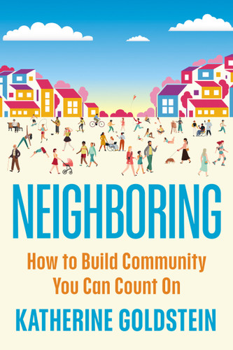 Neighboring: How to Build Community You Can Count On book cover by Katherine Goldstein
