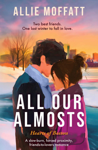 All Our Almosts: A slow-burn, forced proximity, friends-to-lovers romance (Hearts of Boston) book cover by Allie Moffatt