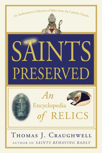 Saints Preserved: An Encyclopedia of Relics book cover by Thomas J. Craughwell