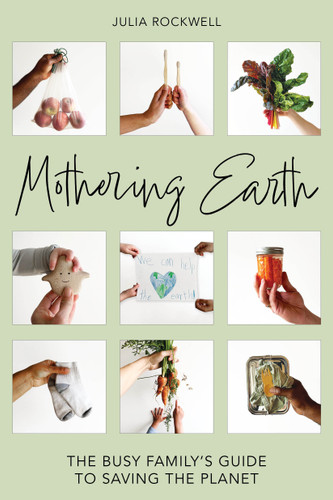 Mothering Earth: The Busy Family's Guide to Saving the Planet book cover by Julia Rockwell